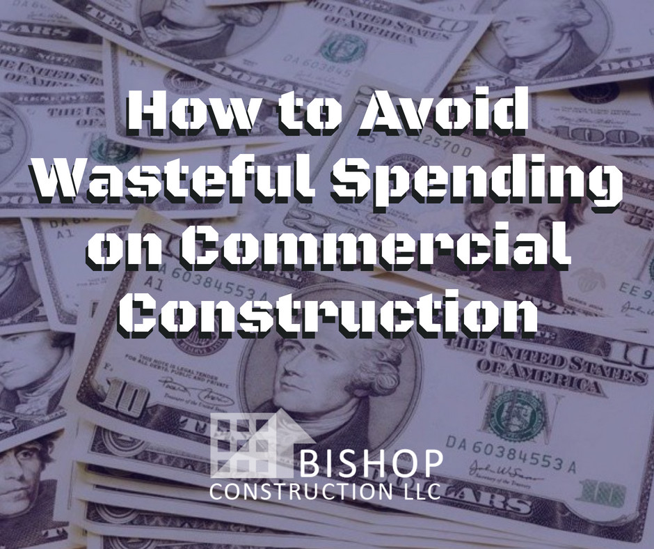 How to Avoid Wasteful Spending on Commercial Construction