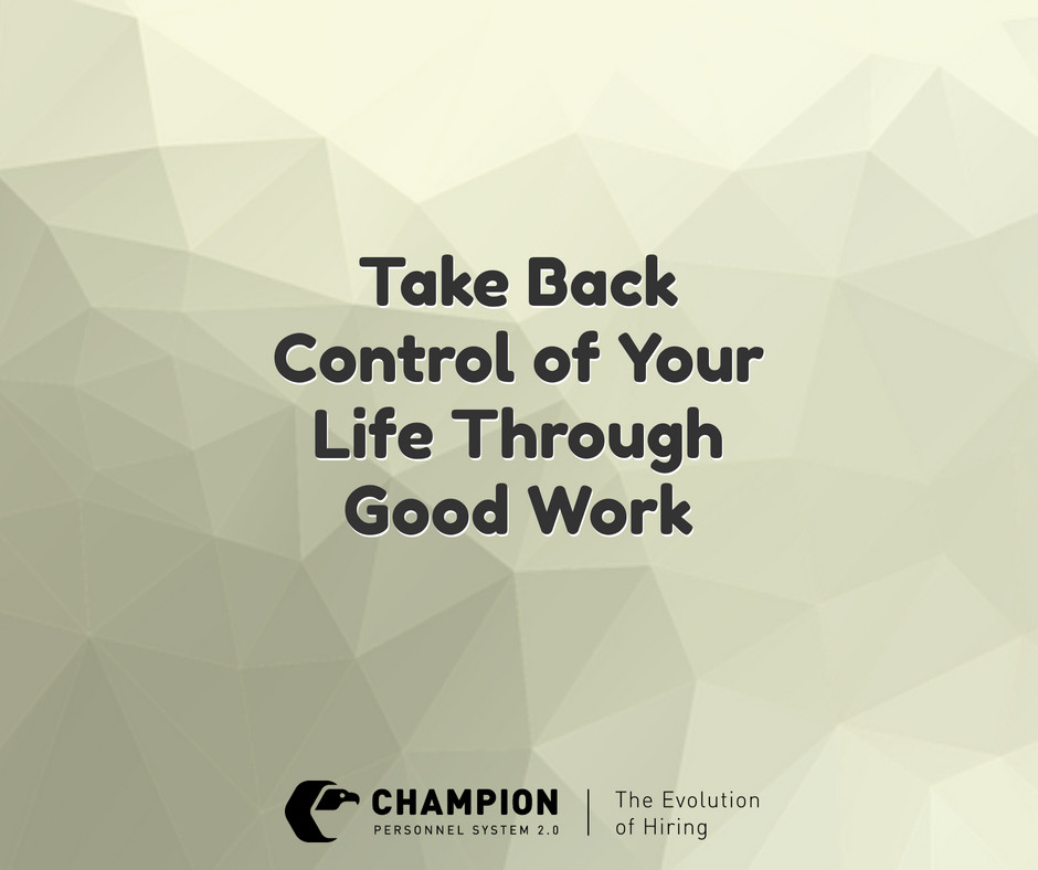 Take Back Control of Your Life Through Good Work