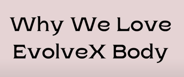 Why We Love EvolveX Body