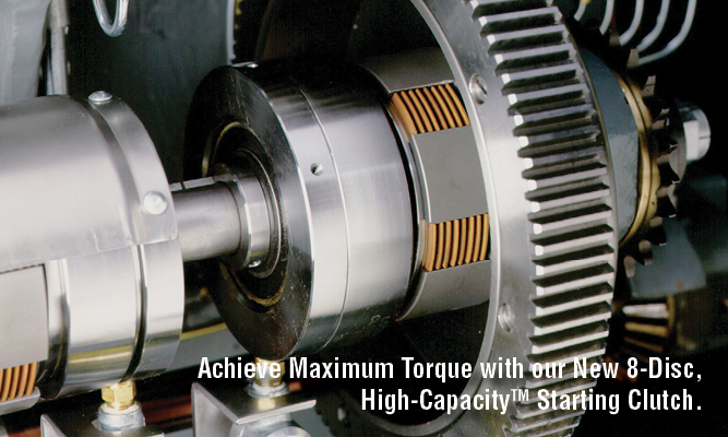 Achieve Maximum Torque with Logan New 8-Disc, High-CapacityTM Starting Clutch.