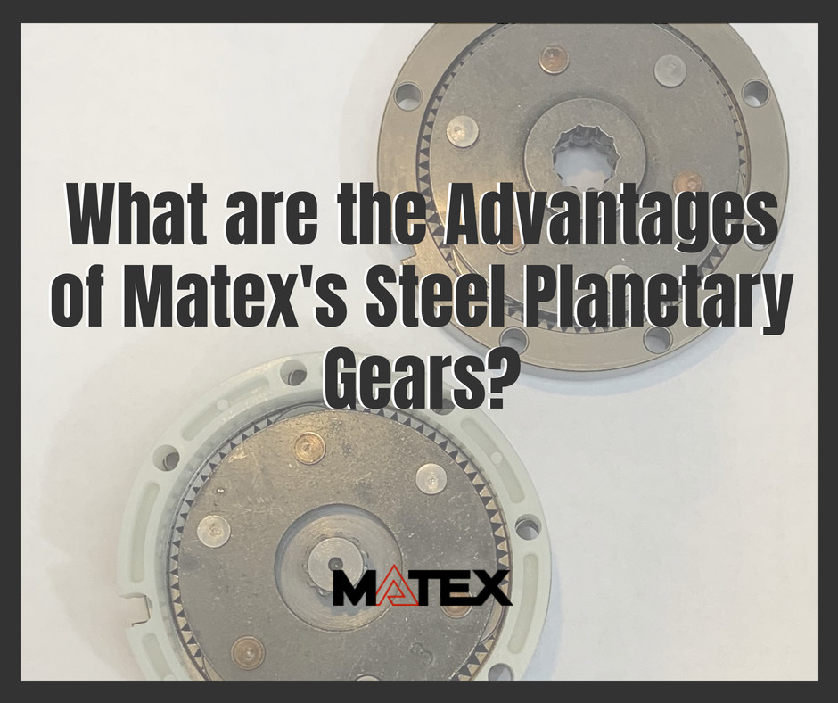 The advantages of Steel planetary gears from Matex Gears | Cleveland, OH