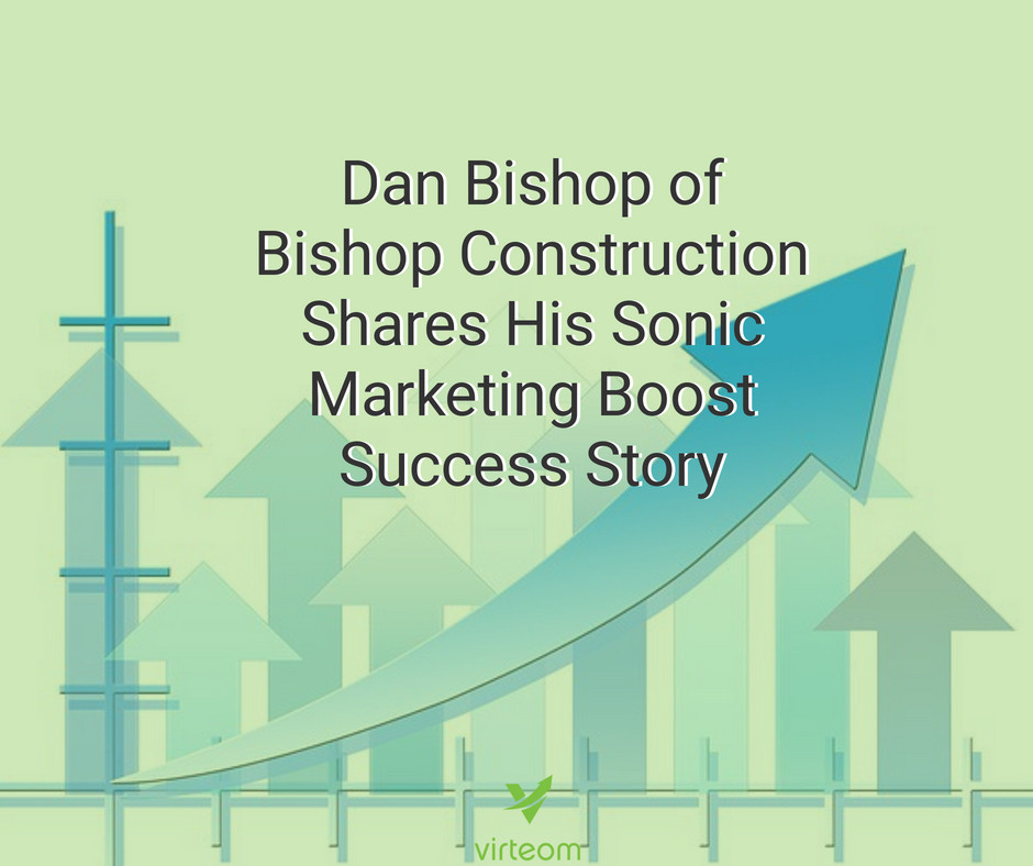 Dan Bishop of Bishop Construction Shares His Sonic Marketing Boost Success Story