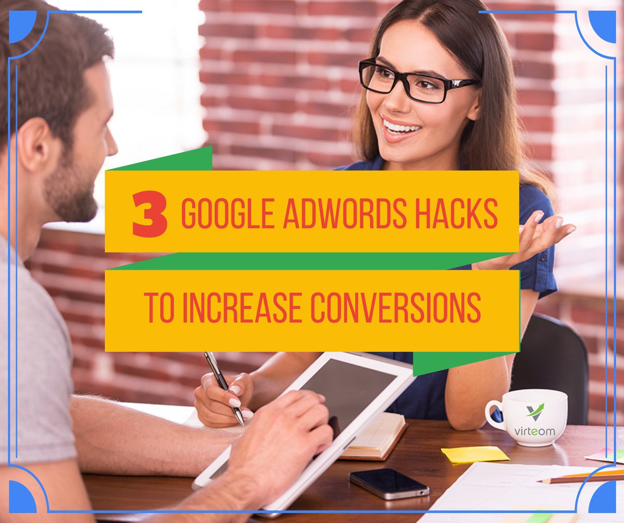 3 Google AdWords Hacks To Increase Conversions For The Long Term
