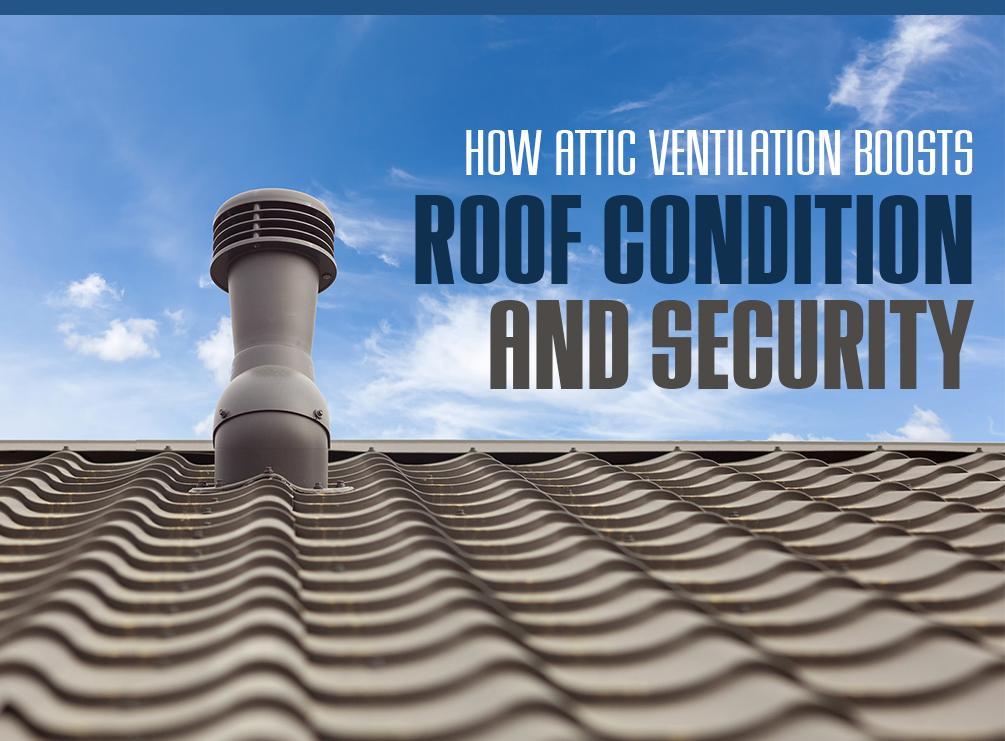 How Attic Ventilation Boosts Roof Condition and Security