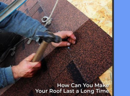 How Can You Make Your Roof Last a Long Time