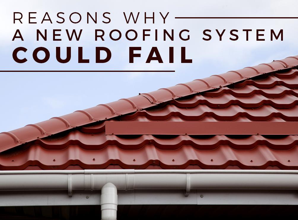 Reasons Why A New Roofing System Could Fail