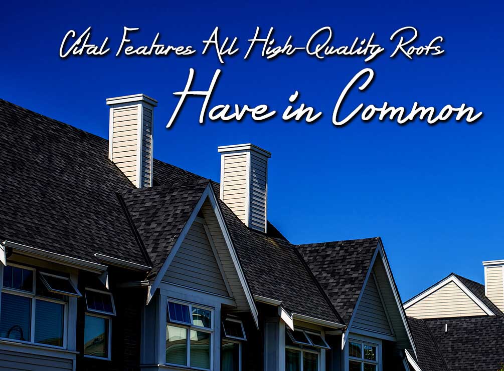 Vital Features all High Quality Roofs Have in Common